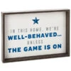 Well-Behaved Unless Game Is On Framed Quote Sign, 13.75x9.75